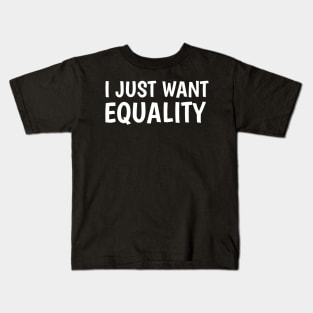 I just want equality Kids T-Shirt